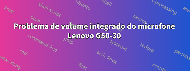 Problema de volume integrado do microfone Lenovo G50-30