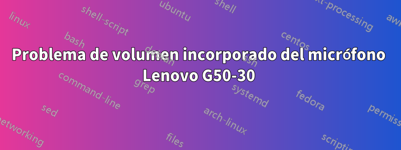 Problema de volumen incorporado del micrófono Lenovo G50-30