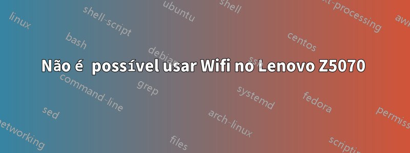 Não é possível usar Wifi no Lenovo Z5070