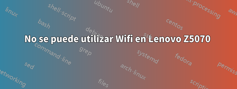 No se puede utilizar Wifi en Lenovo Z5070