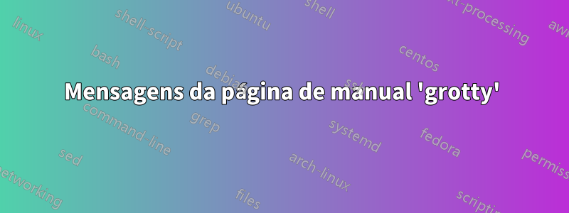 Mensagens da página de manual 'grotty'