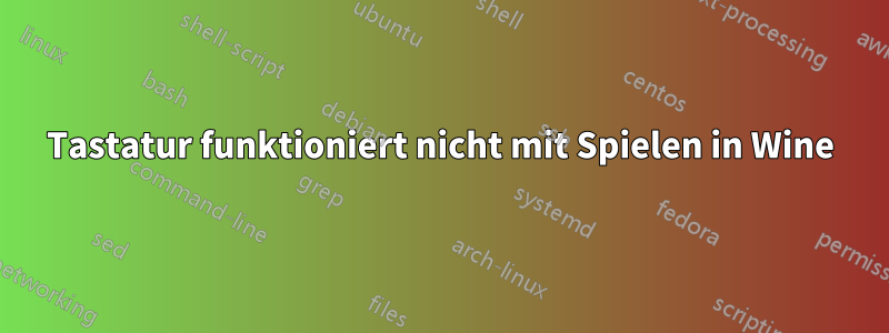 Tastatur funktioniert nicht mit Spielen in Wine