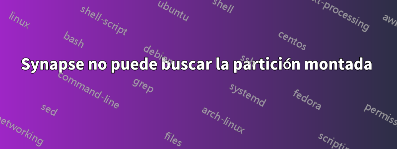 Synapse no puede buscar la partición montada