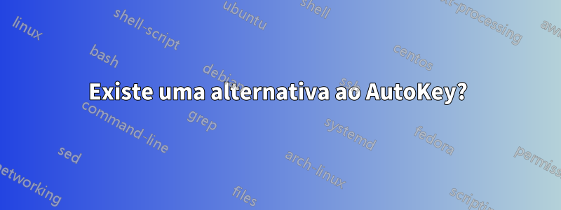 Existe uma alternativa ao AutoKey?