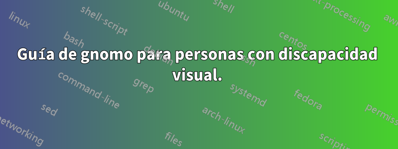 Guía de gnomo para personas con discapacidad visual.