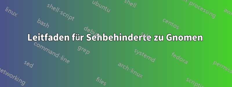 Leitfaden für Sehbehinderte zu Gnomen