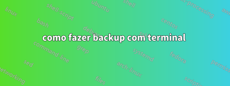 como fazer backup com terminal