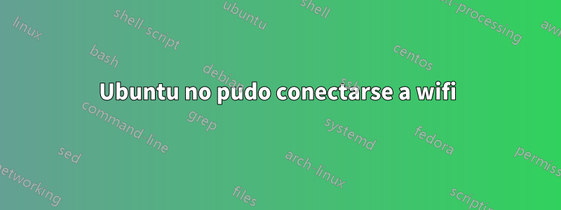 Ubuntu no pudo conectarse a wifi