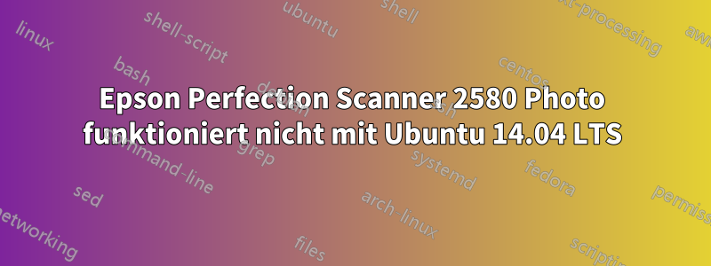 Epson Perfection Scanner 2580 Photo funktioniert nicht mit Ubuntu 14.04 LTS