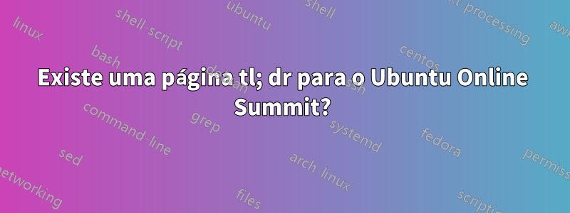 Existe uma página tl; dr para o Ubuntu Online Summit?