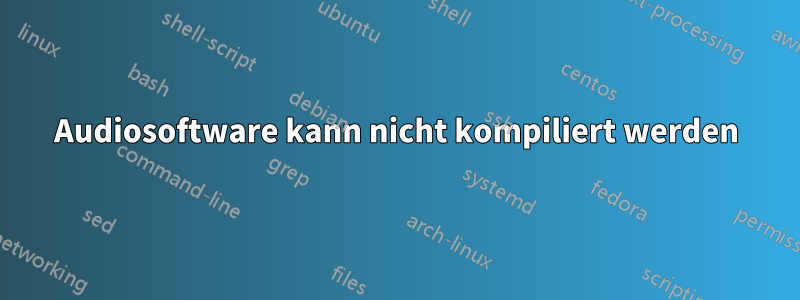 Audiosoftware kann nicht kompiliert werden