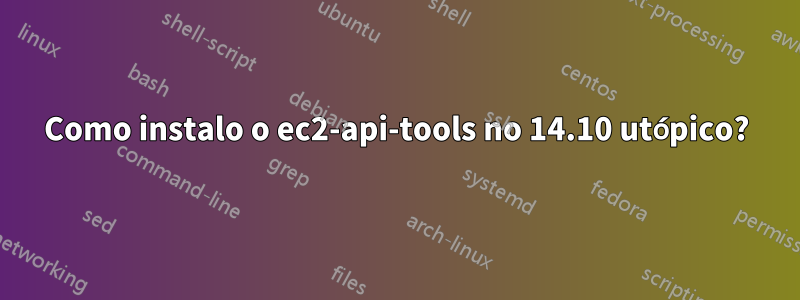 Como instalo o ec2-api-tools no 14.10 utópico?