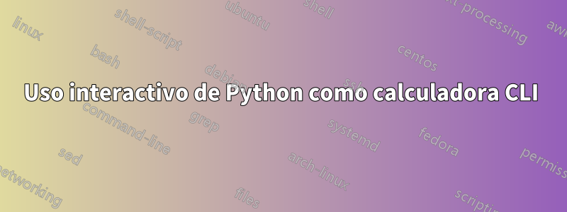 Uso interactivo de Python como calculadora CLI