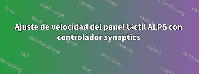 Ajuste de velocidad del panel táctil ALPS con controlador synaptics