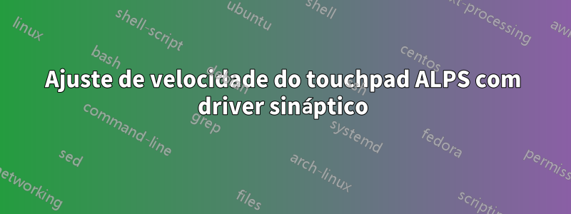 Ajuste de velocidade do touchpad ALPS com driver sináptico