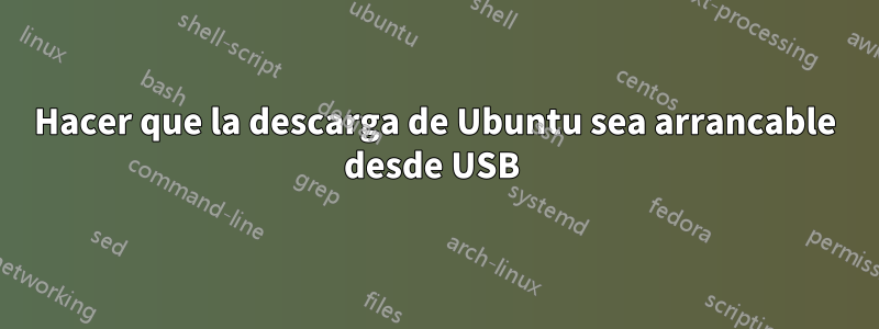 Hacer que la descarga de Ubuntu sea arrancable desde USB 