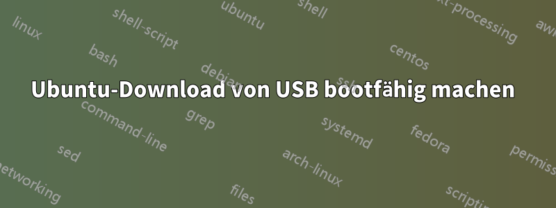 Ubuntu-Download von USB bootfähig machen 