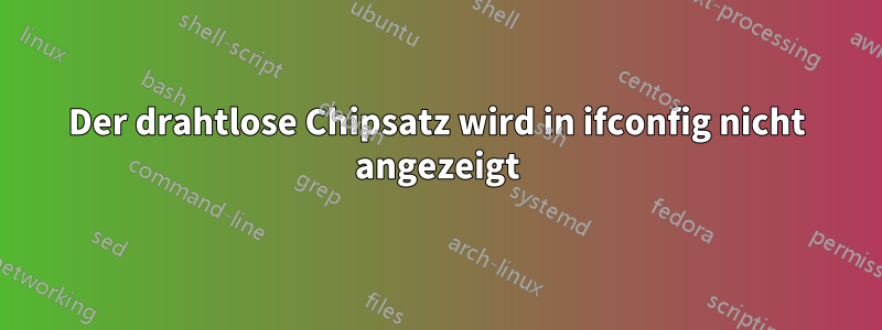 Der drahtlose Chipsatz wird in ifconfig nicht angezeigt