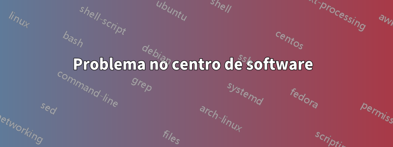 Problema no centro de software 