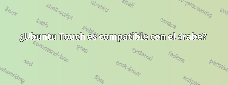 ¿Ubuntu Touch es compatible con el árabe?