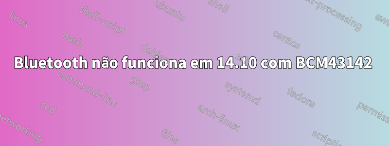 Bluetooth não funciona em 14.10 com BCM43142