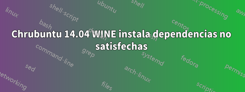 Chrubuntu 14.04 WINE instala dependencias no satisfechas