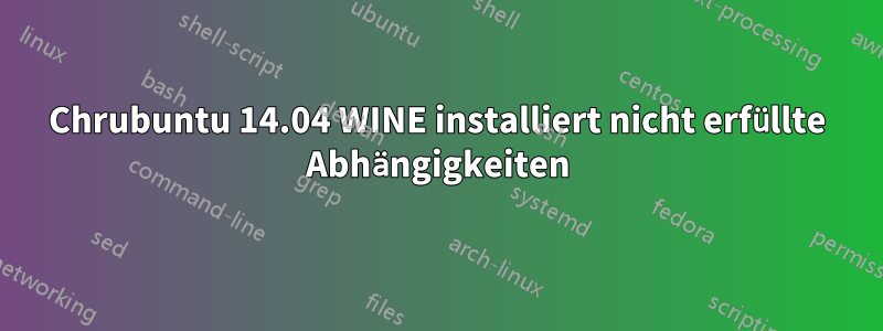 Chrubuntu 14.04 WINE installiert nicht erfüllte Abhängigkeiten