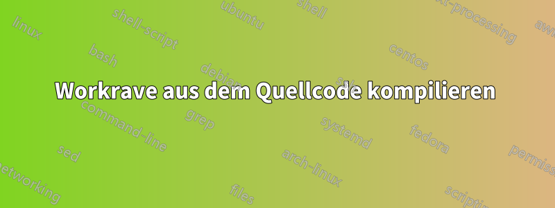 Workrave aus dem Quellcode kompilieren