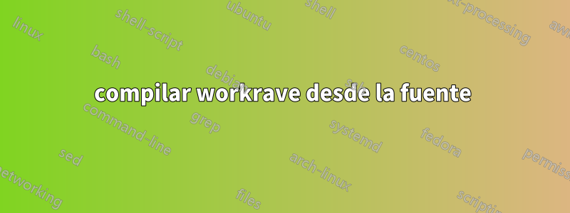 compilar workrave desde la fuente
