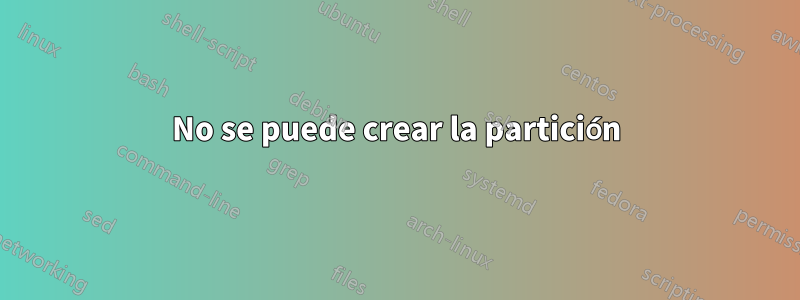 No se puede crear la partición