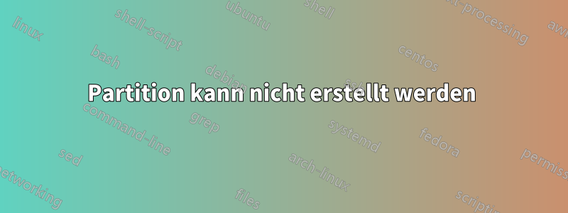 Partition kann nicht erstellt werden