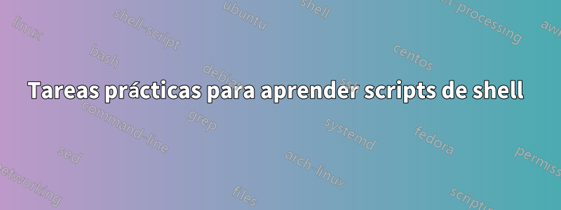 Tareas prácticas para aprender scripts de shell 