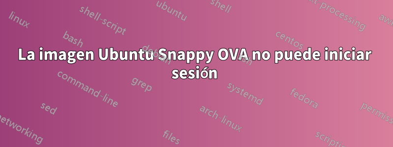 La imagen Ubuntu Snappy OVA no puede iniciar sesión