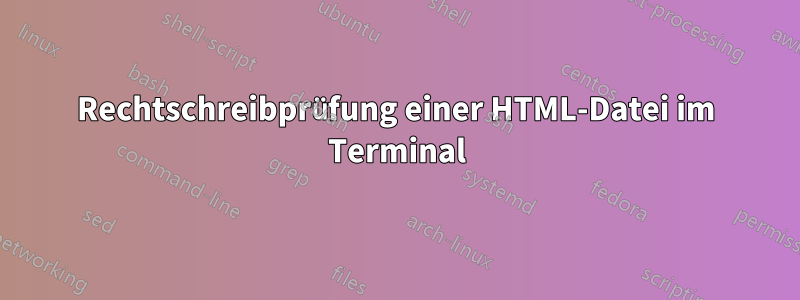 Rechtschreibprüfung einer HTML-Datei im Terminal