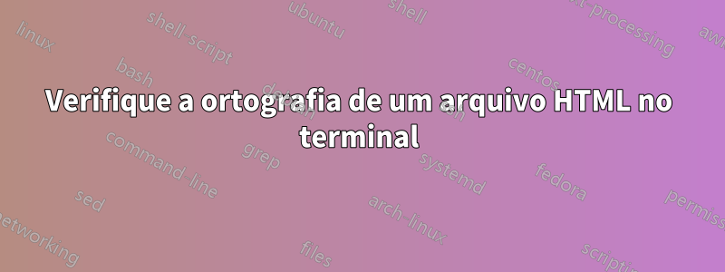 Verifique a ortografia de um arquivo HTML no terminal