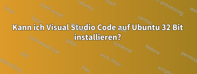 Kann ich Visual Studio Code auf Ubuntu 32 Bit installieren?