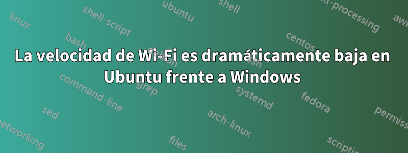 La velocidad de Wi-Fi es dramáticamente baja en Ubuntu frente a Windows