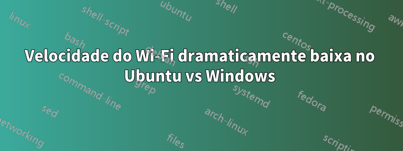 Velocidade do Wi-Fi dramaticamente baixa no Ubuntu vs Windows