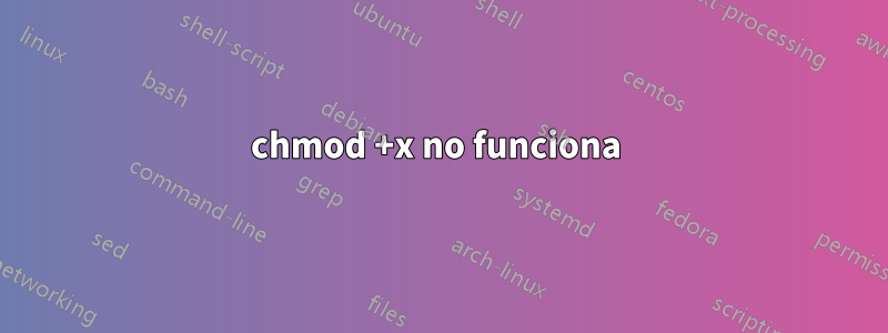 chmod +x no funciona 