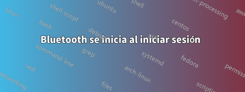 Bluetooth se inicia al iniciar sesión
