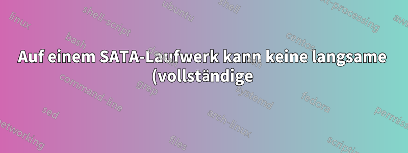 Auf einem SATA-Laufwerk kann keine langsame (vollständige) Formatierung durchgeführt werden
