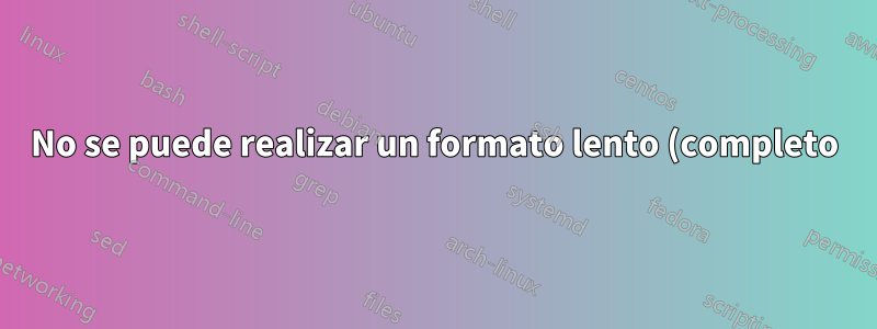 No se puede realizar un formato lento (completo) en una unidad SATA