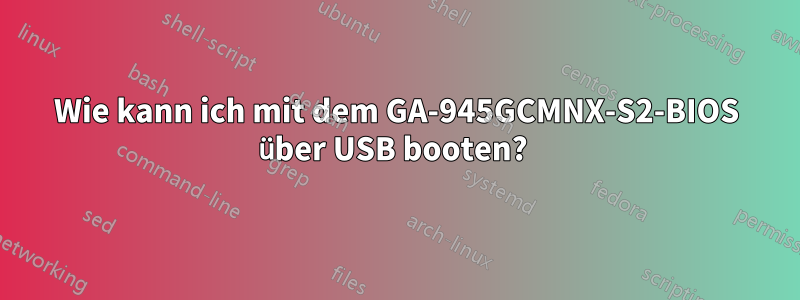 Wie kann ich mit dem GA-945GCMNX-S2-BIOS über USB booten? 