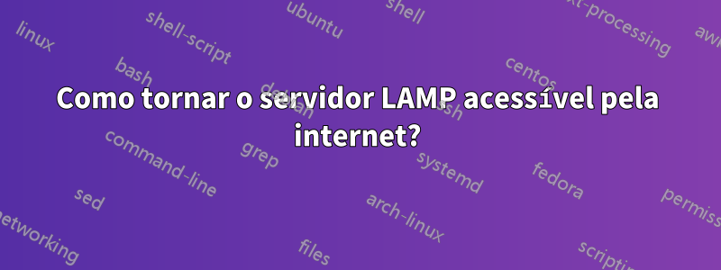 Como tornar o servidor LAMP acessível pela internet?