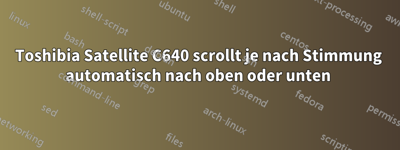 Toshibia Satellite C640 scrollt je nach Stimmung automatisch nach oben oder unten