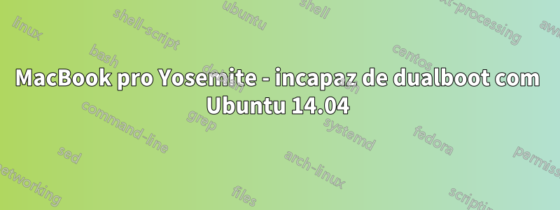 MacBook pro Yosemite - incapaz de dualboot com Ubuntu 14.04