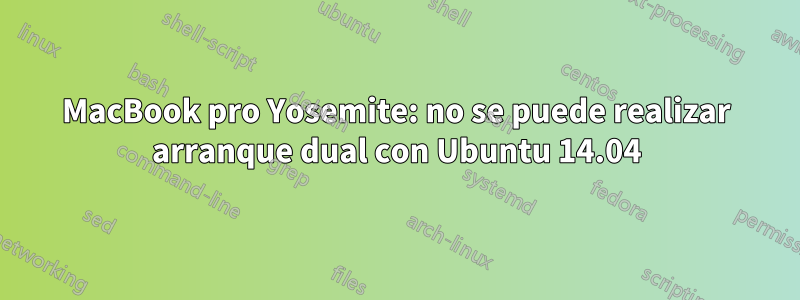 MacBook pro Yosemite: no se puede realizar arranque dual con Ubuntu 14.04