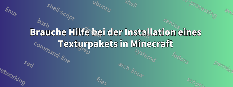 Brauche Hilfe bei der Installation eines Texturpakets in Minecraft