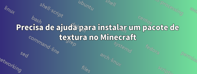 Precisa de ajuda para instalar um pacote de textura no Minecraft