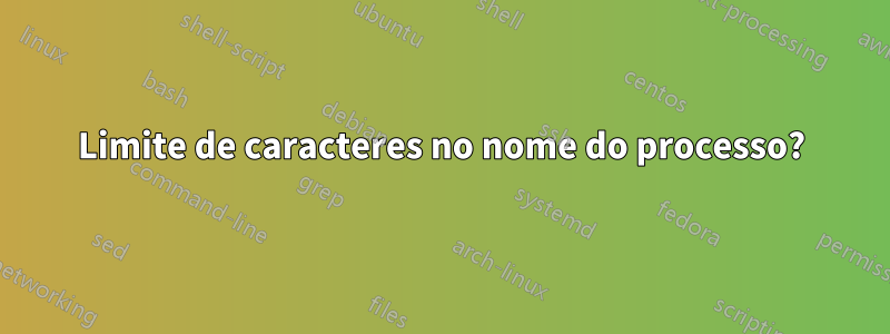 Limite de caracteres no nome do processo?